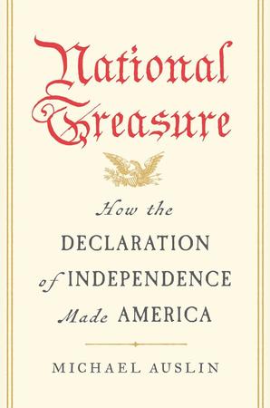 NATIONAL TREASURE: HOW THE DECLARATION OF THE INDEPENDENCE MADE AMERICA BY MICHAEL AUSLIN