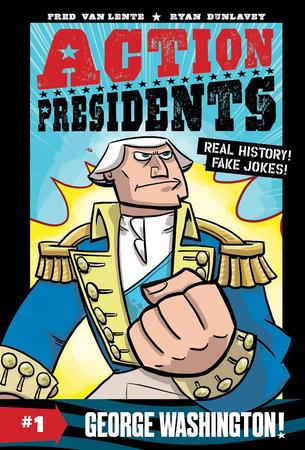  ACTION PRESIDENTS #1: GEORGE WASHINGTON! BY FRED VAN LENTE.