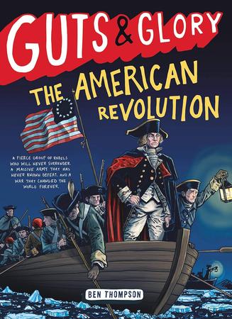 GUTS AND GLORY: THE AMERICAN REVOLUTION BY BEN THOMPSON 